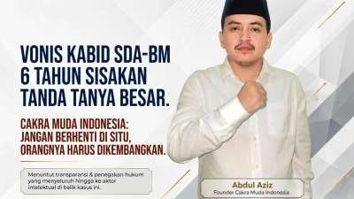Vonis Kabid SDA-BM 6 tahun Sisakan Tanda tanya besar,CaKrA Muda Indonesia Jangan Berhenti di Satu Orang Harus di Kembangkan